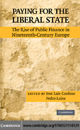 Paying for the Liberal State: The Rise of Public Finance in Nineteenth Century Europe