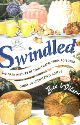 Swindled: The Dark History of Food Fraud, from Poisoned Candy to Counterfeit Coffee