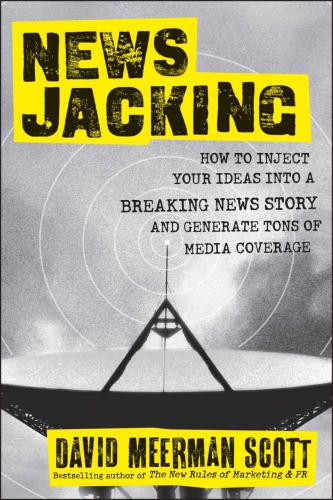 Newsjacking: How to Inject your Ideas into a Breaking News Story and Generate Tons of Media Coverage