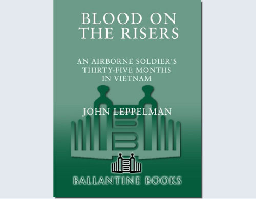 Blood on the risers: an airborne soldier's thirty-five months in Vietnam