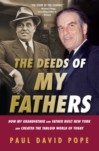 The Deeds of My Fathers: How My Grandfather and Father Built New York and Created the Tabloid World of Today