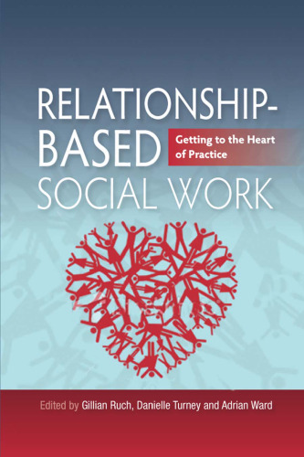 Relationship-based social work: getting to the heart of practice  