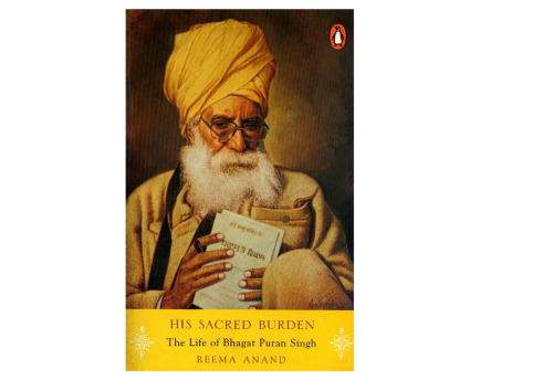 His Sacred Burden: The Life Of Bhagat Puran Singh  