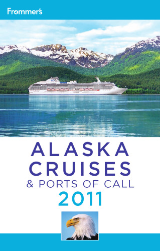 Frommer's Alaska Cruises and Ports of Call 2011 (Frommer's Cruises)