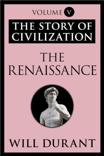 The Renaissance: The Story of Civilization Vol 5