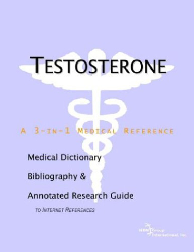 Testosterone - A Medical Dictionary, Bibliography, and Annotated Research Guide to Internet References  