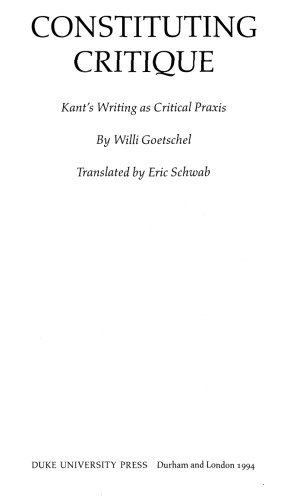 Constituting Critique: Kant’s Writing as Critical Praxis (Post-Contemporary Interventions)