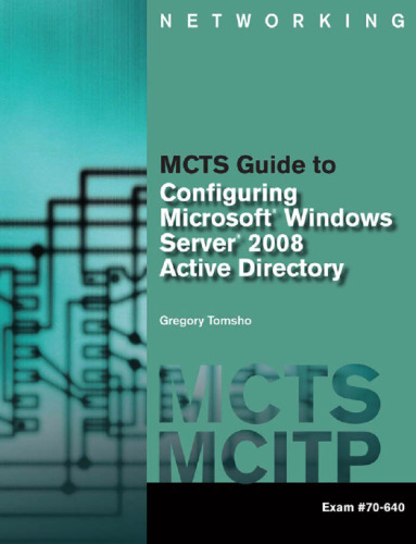 MCTS Guide to Configuring Microsoft Windows Server 2008 Active Directory (Exam #70-640) (Networking (Course Technology))  