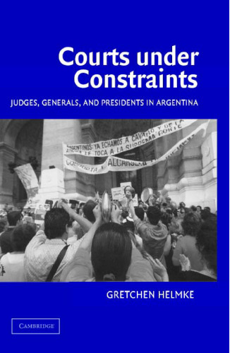 Courts under Constraints: Judges, Generals, and Presidents in Argentina