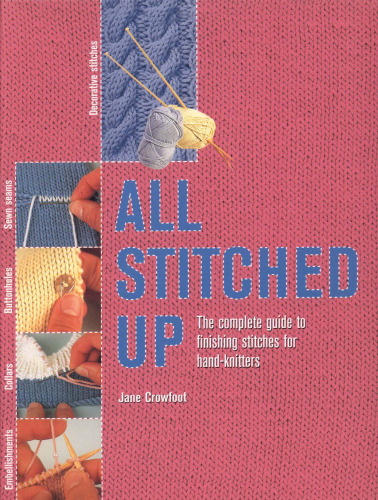 All Stitched Up: The Complete Guide to Finishing Stitches for Handknitters