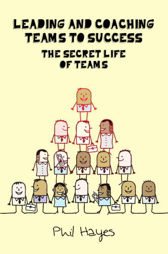 Leading and Coaching Teams to Success: The Secret Life of Teams
