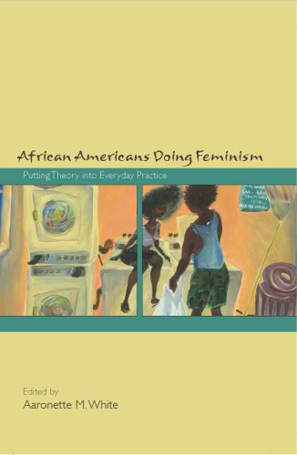African Americans Doing Feminism: Putting Theory Into Everyday Practice