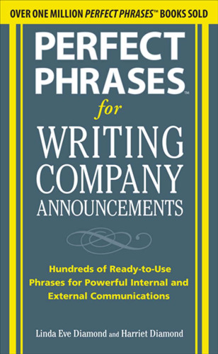 Perfect Phrases for Writing Company Announcements: Hundreds of Ready-to-Use Phrases for Powerful Internal and External Communications (Perfect Phrases Series)  