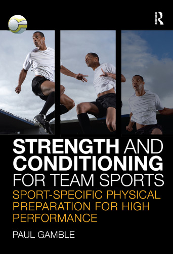 Strength and conditioning for team sports: sport-specific physical preparation for high performance