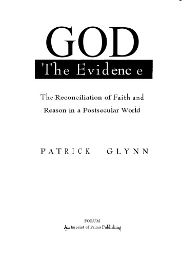 God: The Evidence: The Reconciliation of Faith and Reason in a Postsecular World  