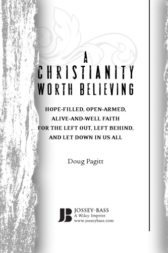A Christianity Worth Believing: Hope-filled, Open-armed, Alive-and-well Faith for the Left Out, Left Behind, and Let Down in Us All  