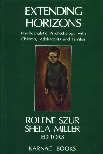 Extending horizons: psychoanalytic psychotherapy with children, adolescents and families