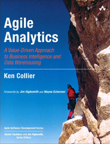 Agile Analytics: A Value-Driven Approach to Business Intelligence and Data Warehousing  