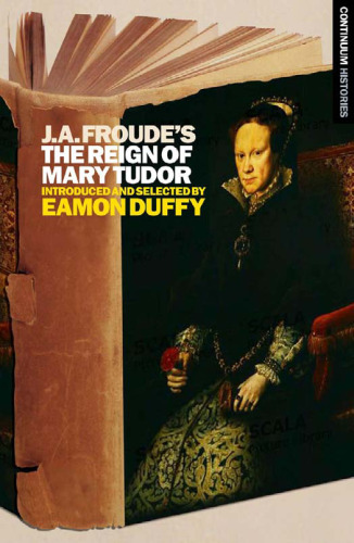 J.A. Froude's Mary Tudor: Continuum Histories (Continuums Histories)