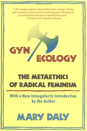 Gyn Ecology: The Metaethics of Radical Feminism