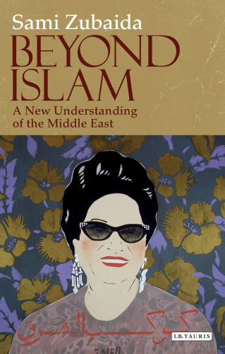 Beyond Islam: A New Understanding of the Middle East (Library of Modern Middle East Studies)  