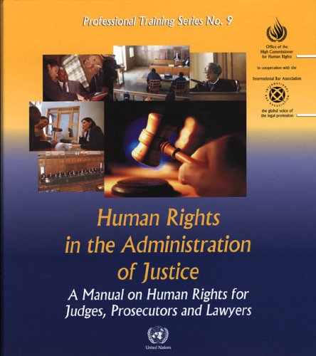 Human Rights in the Administration of Justice: A Manual for Judges Prosecutors and Lawyers (includes Cd-rom) (Professional Training Series)