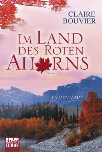Im Land des Roten Ahorns (Kanada-Roman)  