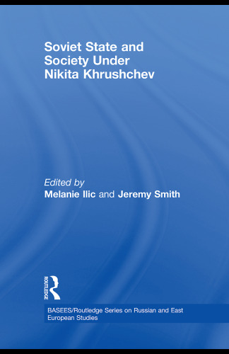 Soviet State and Society Under Nikita Khrushchev (BASEES Routledge Series on Russian and East European Studies)