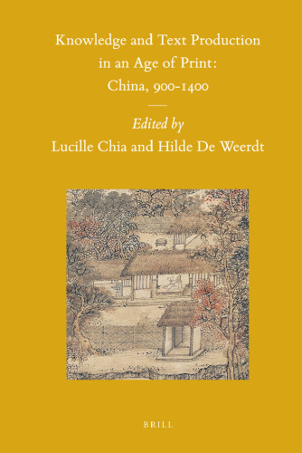 Knowledge and Text Production in an Age of Print: China, 900-1400 (Sinica Leidensia)