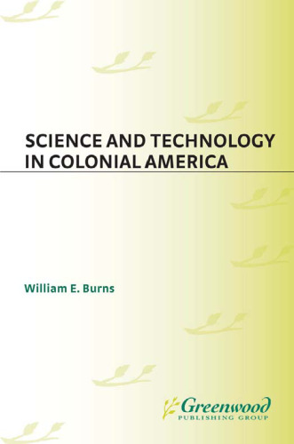 Science and Technology in Colonial America (The Greenwood Press Daily Life Through History Series: Science and Technology in Everyday Life)  