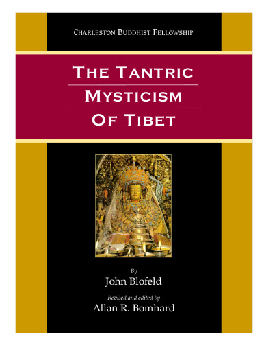 The Tantric Mysticism of Tibet: A Practical Guide to the Theory, Purpose, and Techniques of Tantric Meditation