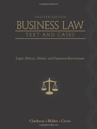 Business Law: Text and Cases - Legal, Ethical, Global, and Corporate Environment, 12th Edition