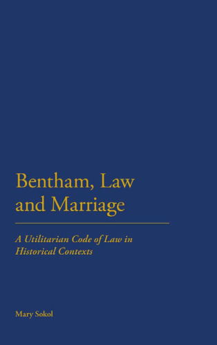 Bentham, Law and Marriage: A Utilitarian Code of Law in Historical Contexts  