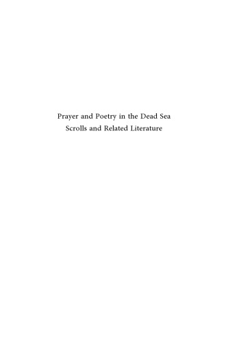 Prayer and poetry in the Dead Sea Scrolls and related literature : essays on prayer and poetry in the Dead Sea scrolls and related literature in honor of Eileen Schuller on the occasion of her 65th birthday