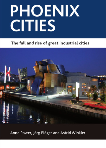 Phoenix cities: The fall and rise of great industrial cities ()