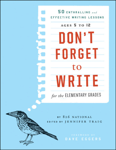 Don’t Forget to Write: for the elementary grades: 50 enthralling and effective writing lessons: Ages 5 to 12