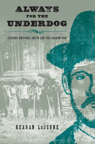 Always for the Underdog: Leather Britches Smith and the Grabow War ()