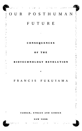 Our Posthuman Future: Consequences of the Biotechnology Revolution