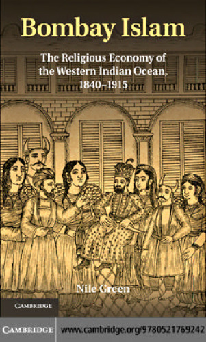 Bombay Islam: The Religious Economy of the West Indian Ocean, 1840-1915  