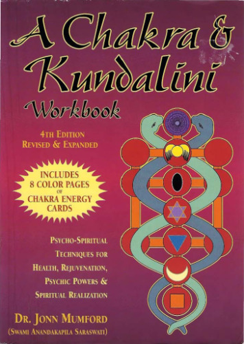 A Chakra & Kundalini Workbook: Psycho-Spiritual Techniques for Health, Rejuvenation, Psychic Powers & Spiritual Realization  