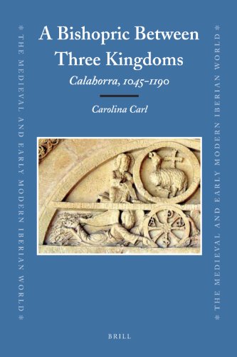 A bishopric between three kingdoms: Calahorra, 1045-1190 (Medieval and Early Modern Iberian World)
