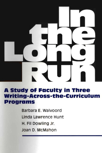 In the Long Run: A Study of Faculty in Three Writing-Across-The-Curriculum Programs  