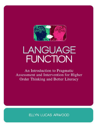 Language Function: An Introduction to Pragmatic Assessment and Intervention for Higher Order Thinking and Better Literacy  