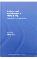 Politics and Government in Hong Kong: Crisis under Chinese sovereignty (Routledge Contemporary China Series)