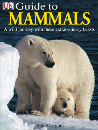 DK Guide to Mammals: A Wild Journey with these Extraordinary Beasts