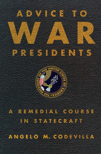 Advice to war presidents: a remedial course in statecraft  