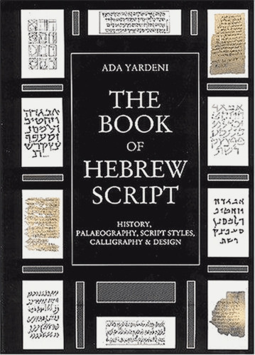 The Book of Hebrew Script: History, Palaeography, Script Styles, Calligraphy & Design