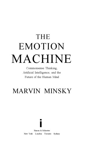 The Emotion Machine: Commonsense Thinking, Artificial Intelligence, and the Future of the Human Mind