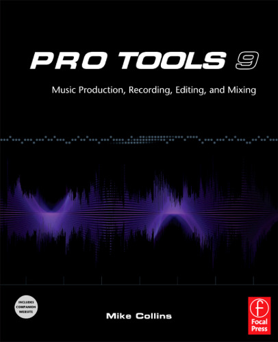 Pro Tools 9: Music Production, Recording, Editing, and Mixing    
