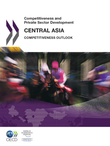 Competitiveness and Private Sector Development: Central Asia 2011. Competitiveness Outlook